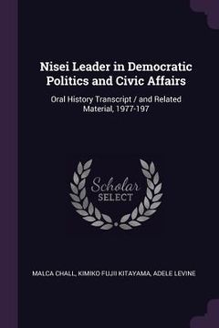 portada Nisei Leader in Democratic Politics and Civic Affairs: Oral History Transcript / and Related Material, 1977-197 (en Inglés)