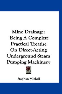 portada mine drainage: being a complete practical treatise on direct-acting underground steam pumping machinery