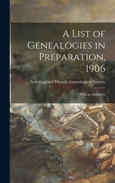 portada A List of Genealogies in Preparation, 1906: With an Appendix (en Inglés)