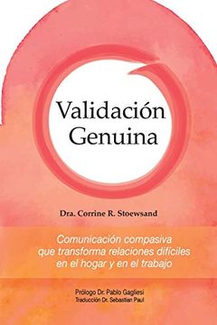 portada Validación Genuina: Comunicación Compasiva que Transforma Relaciones Difíciles en el Hogar y en el Trabajo (in Spanish)