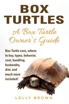 portada Box Turtles: Box Turtle care, where to buy, types, behavior, cost, handling, husbandry, diet, and much more included! A Box Turtle 