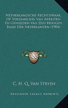 portada Netherlandsche Rechtspraak, Of Verzameling Van Arresten En Gewijsden Van Den Hoogen Raad Der Nederlanden (1904)