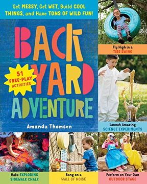 portada Backyard Adventure: Get Messy, get Wet, Build Cool Things, and Have Tons of Wild Fun! 51 Free-Play Activities (in English)
