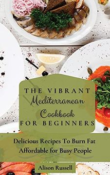 portada The Vibrant Mediterranean Cookbook for Beginners: Delicious Recipes to Burn fat Affordable for Busy People (en Inglés)