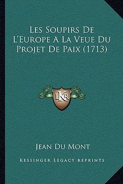 portada Les Soupirs De L'Europe A La Veue Du Projet De Paix (1713) (en Francés)