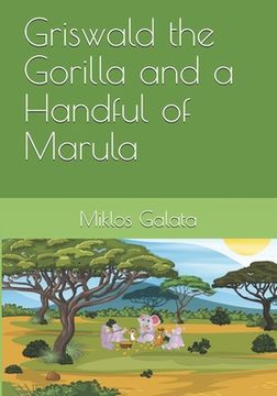 portada Griswald the Gorilla and a Handful of Marula (en Inglés)