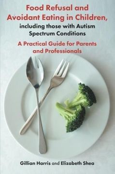 portada Food Refusal and Avoidant Eating in Children, Including Those With Autism Spectrum Conditions: A Practical Guide for Parents and Professionals (en Inglés)