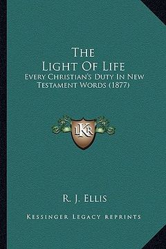 portada the light of life: every christian's duty in new testament words (1877) (en Inglés)