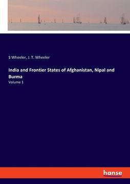 portada India and Frontier States of Afghanistan, Nipal and Burma: Volume 1 (en Inglés)