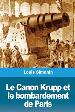 portada Le Canon Krupp et le bombardement de Paris (en Francés)