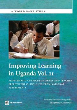 portada improving learning in uganda, volume ii: problematic curriculum areas and teacher effectiveness--insights from national assessments (en Inglés)