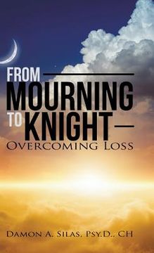 portada From Mourning To Knight: Overcoming Loss (en Inglés)
