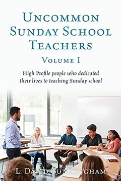 portada Uncommon Sunday School Teachers, Volume i: High Profile People who Dedicated Their Lives to Teaching Sunday School (0) (en Inglés)