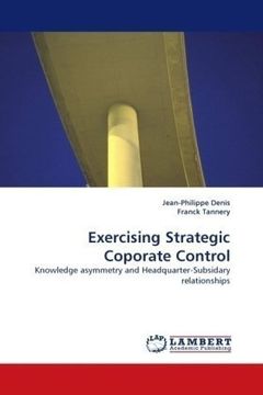 portada Exercising Strategic Coporate Control: Knowledge asymmetry and Headquarter-Subsidary relationships