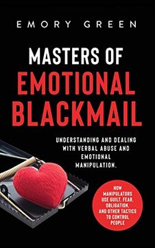 portada Masters of Emotional Blackmail: Understanding and Dealing With Verbal Abuse and Emotional Manipulation. How Manipulators use Guilt, Fear, Obligation, and Other Tactics to Control People (en Inglés)