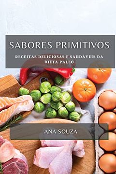 portada Sabores Primitivos: Receitas Deliciosas e Saudáveis da Dieta Paleo (en Portugués)