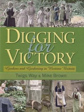 portada digging for victory: gardens and gardening in wartime britain (en Inglés)