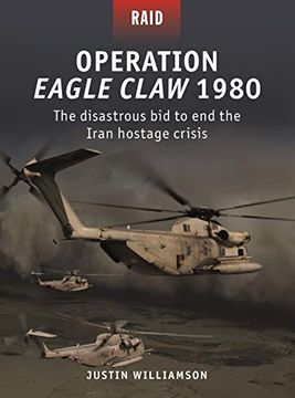 portada Operation Eagle Claw 1980: The Disastrous bid to end the Iran Hostage Crisis (Raid) (en Inglés)