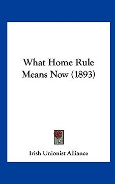 portada what home rule means now (1893) (en Inglés)
