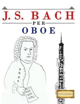 portada J. S. Bach Per Oboe: 10 Pezzi Facili Per Oboe Libro Per Principianti (en Italiano)