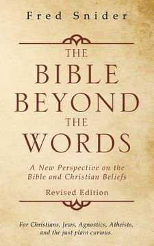portada The Bible Beyond the Words: A New Perspective on the Bible and Christian Beliefs (in English)