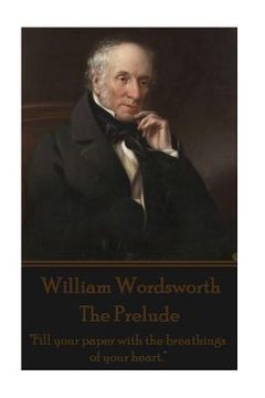 portada William Wordsworth - The Prelude: "Fill your paper with the breathings of your heart."