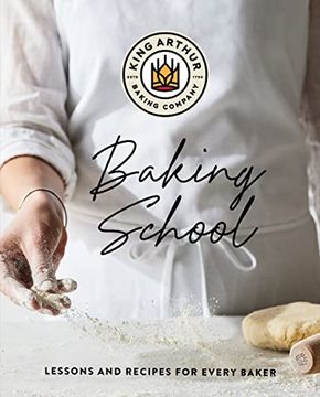 portada The King Arthur Baking School: Lessons and Recipes for Every Baker (en Inglés)