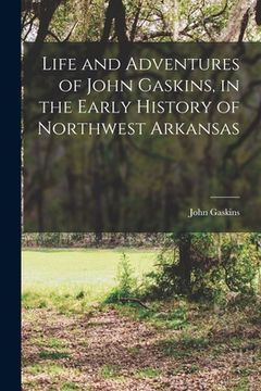 portada Life and Adventures of John Gaskins, in the Early History of Northwest Arkansas (in English)
