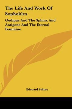 portada the life and work of sophokles the life and work of sophokles: oedipus and the sphinx and antigone and the eternal feminineoedipus and the sphinx and (en Inglés)