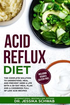 portada Acid Reflux Diet: The Complete Solution to Understand, Heal and Prevent Gerd & lpr With a 30-Day Meal Plan and a Cookbook Full of low Acid Recipes Including Vegan & Gluten-Free: 1 (en Inglés)