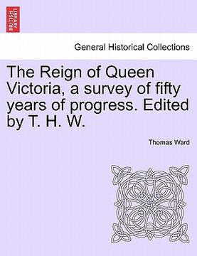 portada the reign of queen victoria, a survey of fifty years of progress. edited by t. h. w.