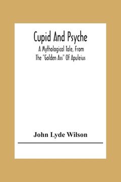 portada Cupid And Psyche: A Mythological Tale, From The Golden Ass Of Apuleius (en Inglés)