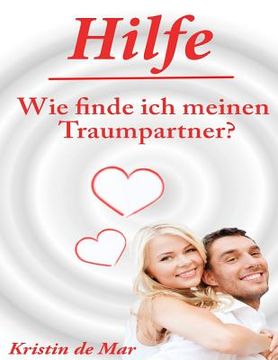portada Hilfe wie finde ich meinen Traumpartner: Datingratgeber für das 21.Jahrhundert (in German)