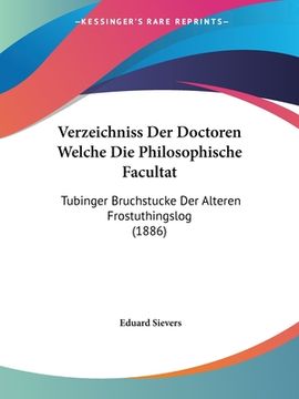 portada Verzeichniss Der Doctoren Welche Die Philosophische Facultat: Tubinger Bruchstucke Der Alteren Frostuthingslog (1886) (en Alemán)