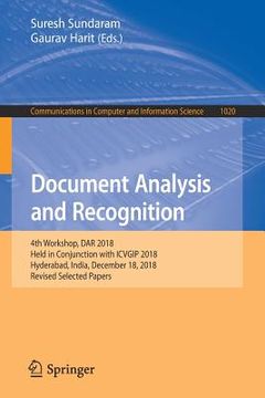 portada Document Analysis and Recognition: 4th Workshop, Dar 2018, Held in Conjunction with Icvgip 2018, Hyderabad, India, December 18, 2018, Revised Selected (in English)