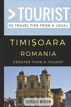 portada Greater Than a Tourist- Timisoara Romania: 50 Travel Tips from a Local (en Inglés)