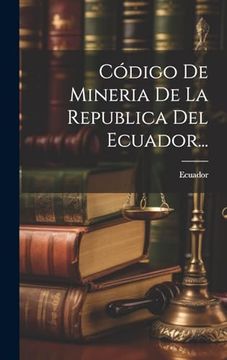 portada Código de Mineria de la Republica del Ecuador. (in Spanish)