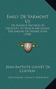 portada emily de varmont v3: or divorce dictated by necessity, to which are added the amours of father sevin (1798) (in English)