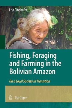 portada Fishing, Foraging and Farming in the Bolivian Amazon: On a Local Society in Transition (en Inglés)
