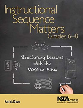 portada Instructional Sequence Matters, Grades 6-8: Structuring Lessons with the Ngss in Mind (en Inglés)