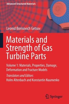 portada Materials and Strength of Gas Turbine Parts: Volume 1: Materials, Properties, Damage, Deformation and Fracture Models (en Inglés)