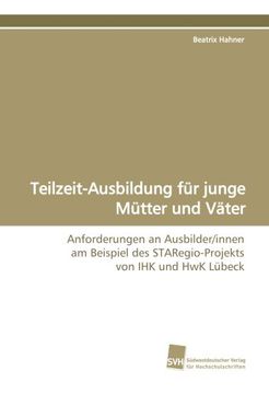 portada Teilzeit-Ausbildung für junge Mütter und Väter: Anforderungen an Ausbilder/innen am Beispiel des STARegio-Projekts von IHK und HwK Lübeck
