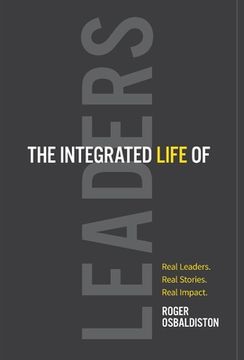 portada The Integrated Life of Leaders: Real Leaders. Real Stories. Real Impact. (en Inglés)