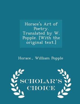 portada Horace's Art of Poetry. Translated by W. Popple. [with the Original Text.] - Scholar's Choice Edition (in English)