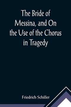 portada The Bride of Messina, and On the Use of the Chorus in Tragedy (in English)