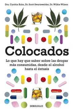 portada Colocados: Lo que hay que Saber Sobre las Drogas más Consumidas, Desde el Alcohol Hasta el Éxtasis (Ensayo-Ciencia)