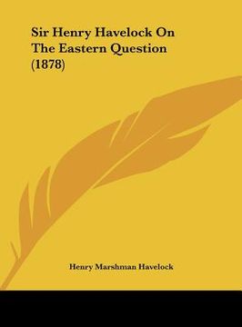 portada sir henry havelock on the eastern question (1878) (in English)