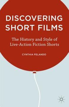 portada Discovering Short Films: The History and Style of Live-Action Fiction Shorts (en Inglés)