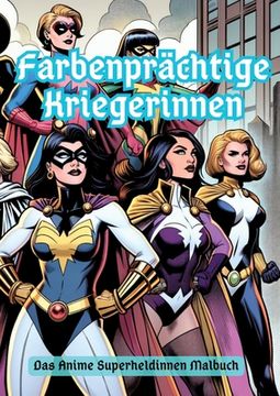 portada Farbenprächtige Kriegerinnen: Das Anime Superheldinnen Malbuch (en Alemán)