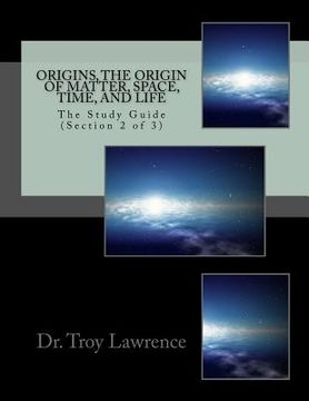 portada Origins, The Origin of Matter, Space, Time, and Life: The Study Guide (Section 2 of 3) (en Inglés)